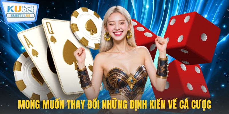 Mong muốn thay đổi những định kiến về cá cược