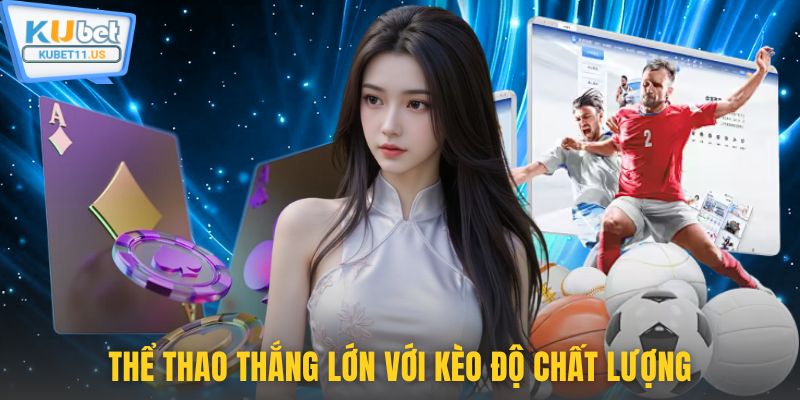 Thể thao thắng lớn với kèo độ chất lượng