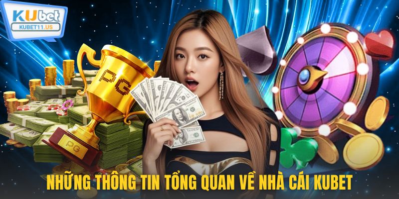 Những thông tin tổng quan nhà cái Kubet 2025