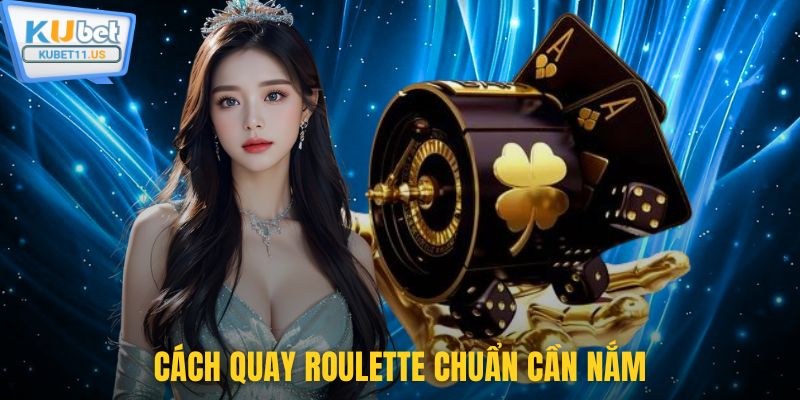 Cách quay Roulette chuẩn cần nắm