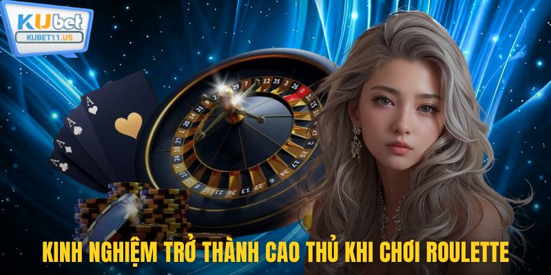 Kinh nghiệm trở thành cao thủ khi chơi Roulette