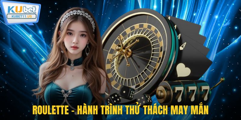 Roulette - Hành trình thử thách may mắn
