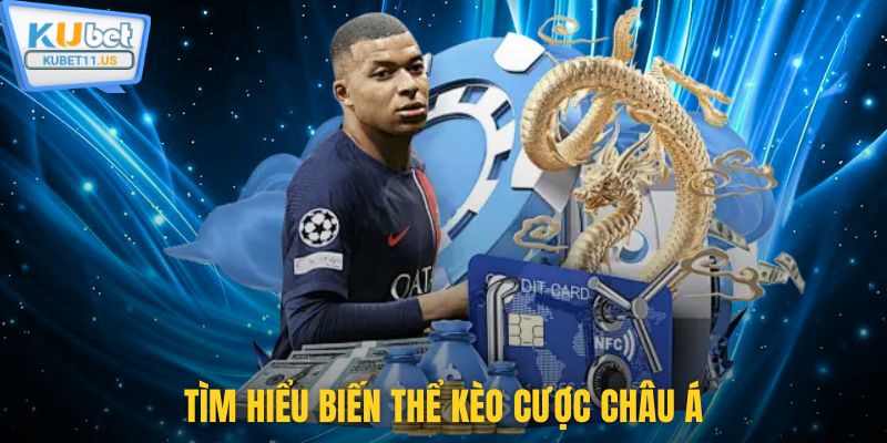 Tìm hiểu biến thể kèo cược châu á