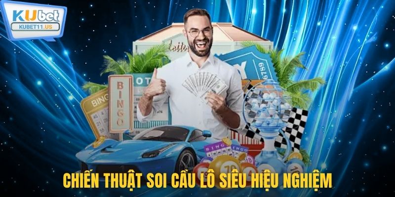 Chiến thuật soi cầu lô siêu hiệu nghiệm