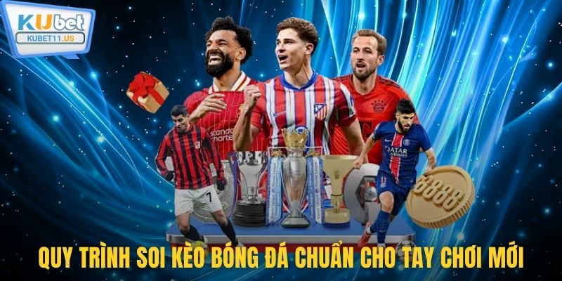 Quy trình soi kèo bóng đá chuẩn cho tay chơi mới