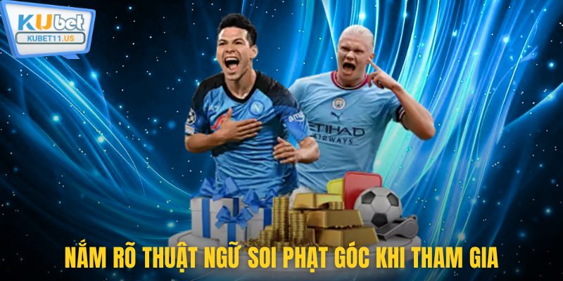 Nắm rõ thuật ngữ soi phạt góc khi tham gia