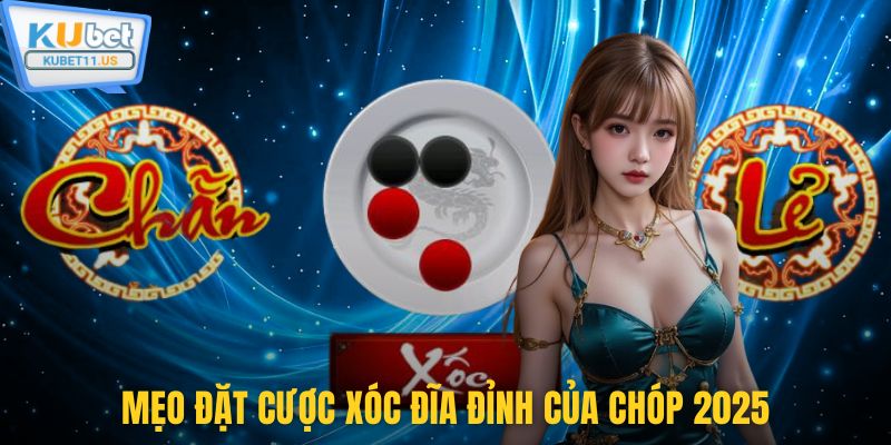Mẹo đặt cược xóc đĩa đỉnh của chóp 2025